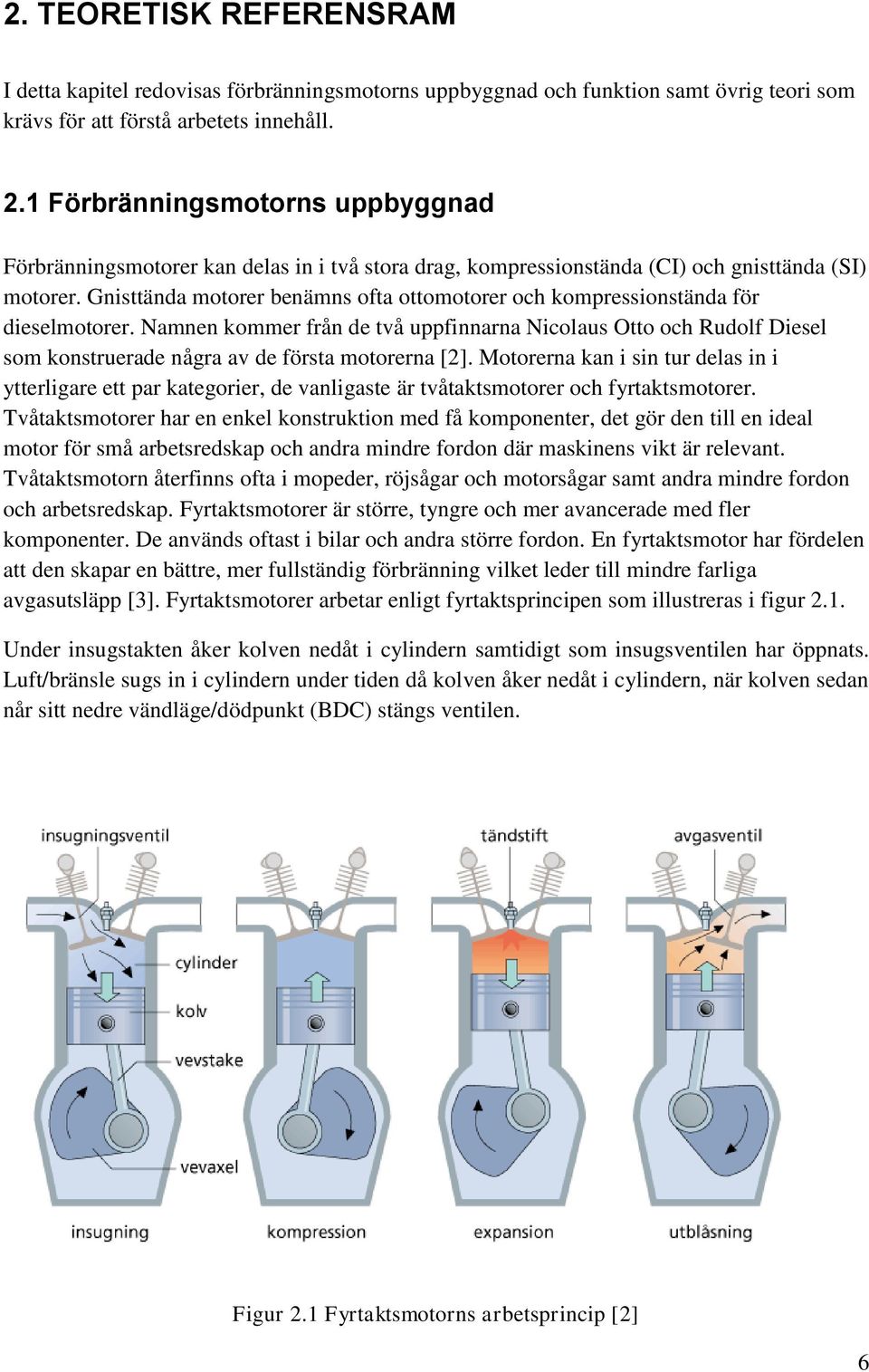 Gnisttända motorer benämns ofta ottomotorer och kompressionstända för dieselmotorer.