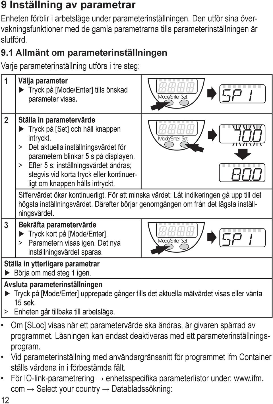 2 tälla in parametervärde Tryck på [et] och håll knappen intryckt. > > Det aktuella inställningsvärdet för parametern blinkar 5 s på displayen.