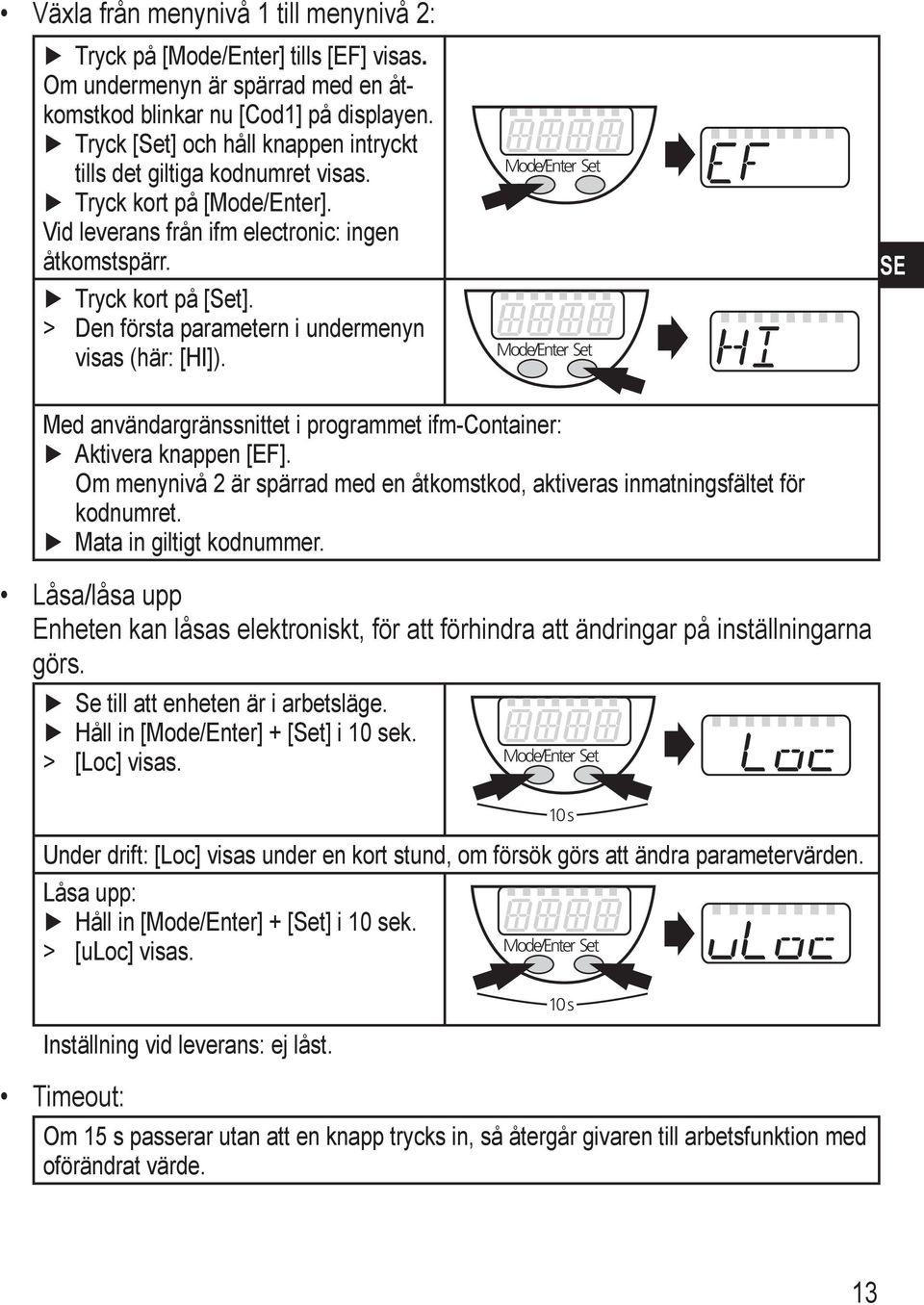 > > Den första parametern i undermenyn visas (här: [HI]). ode/enter et ode/enter et E ed användargränssnittet i programmet ifm-container: Aktivera knappen [EF].