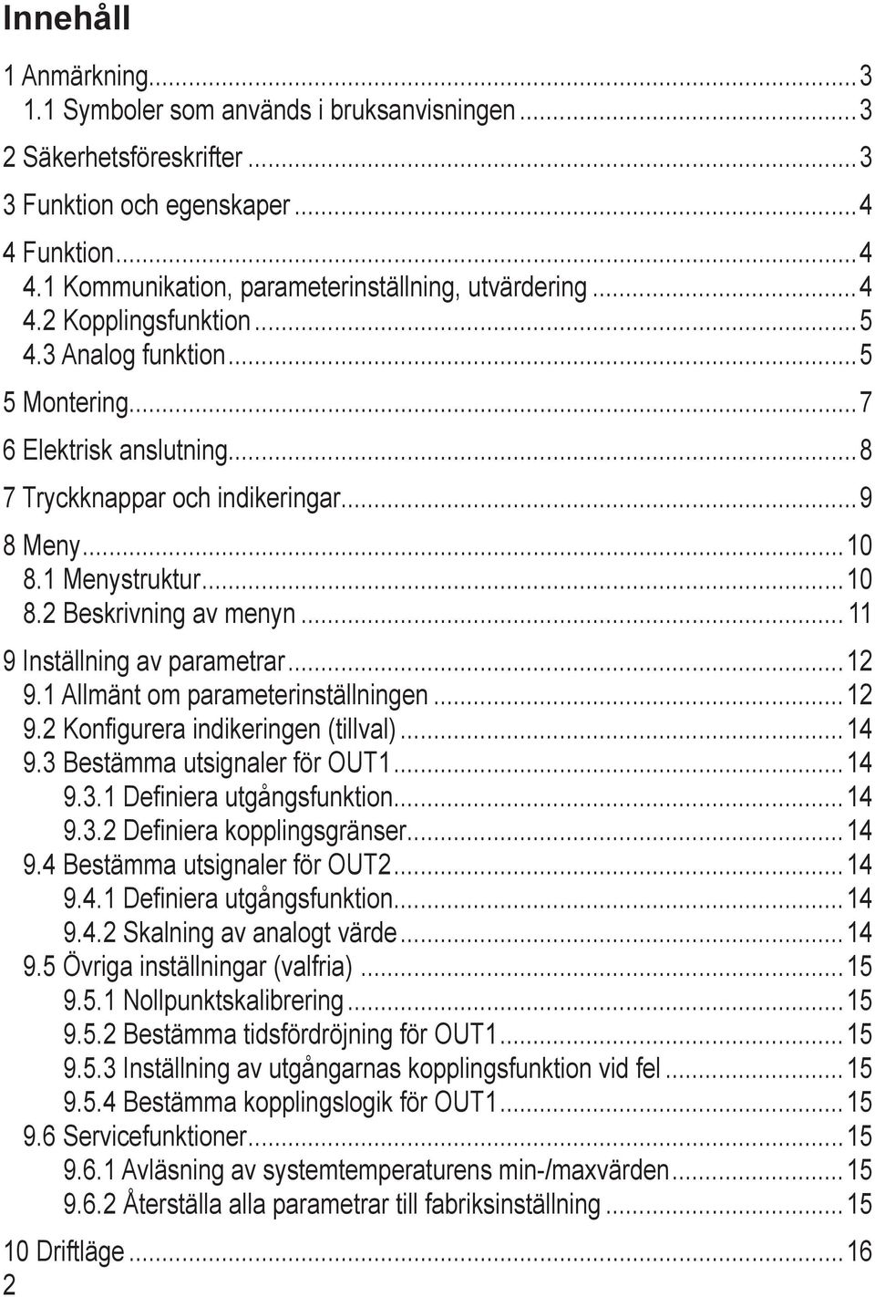 2 Beskrivning av menyn 11 9 Inställning av parametrar 12 9.1 Allmänt om parameterinställningen 12 9.2 Konfigurera indikeringen (tillval) 14 9.3 Bestämma utsignaler för OUT1 14 9.3.1 Definiera utgångsfunktion 14 9.