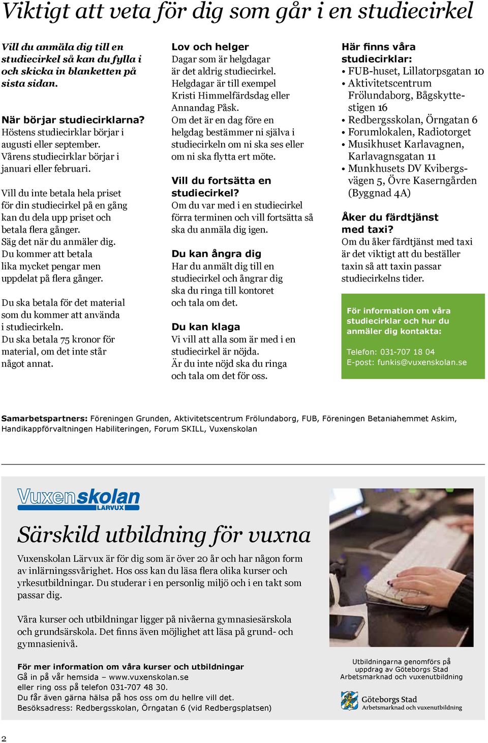 Vill du inte betala hela priset för din studiecirkel på en gång kan du dela upp priset och betala flera gånger. Säg det när du anmäler dig.