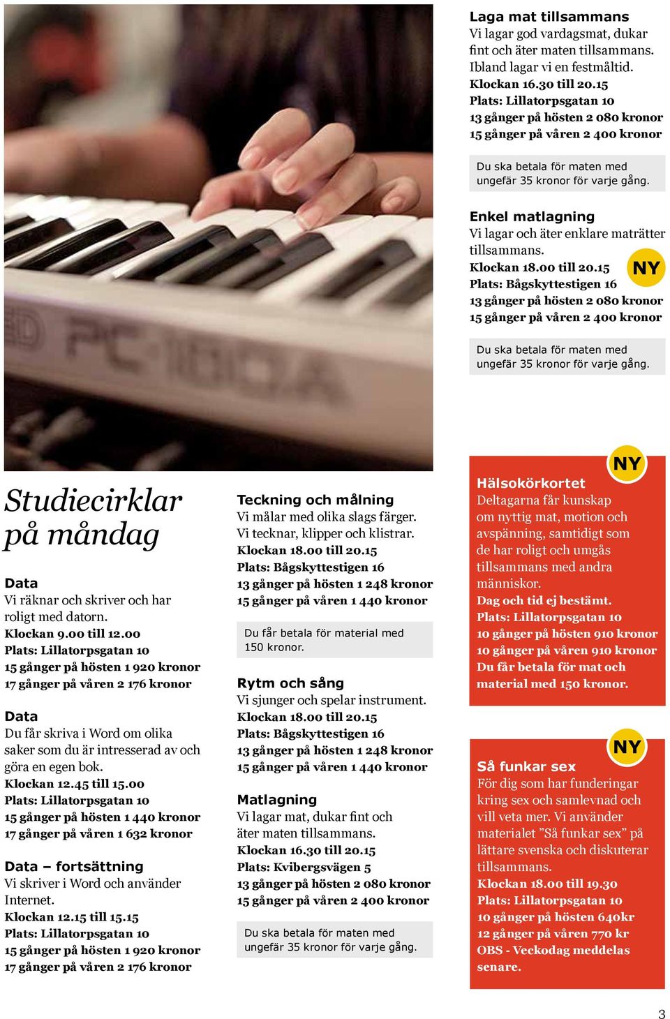 00 Du får skriva i Word om olika saker som du är intresserad av och göra en egen bok. Klockan 12.45 till 15.