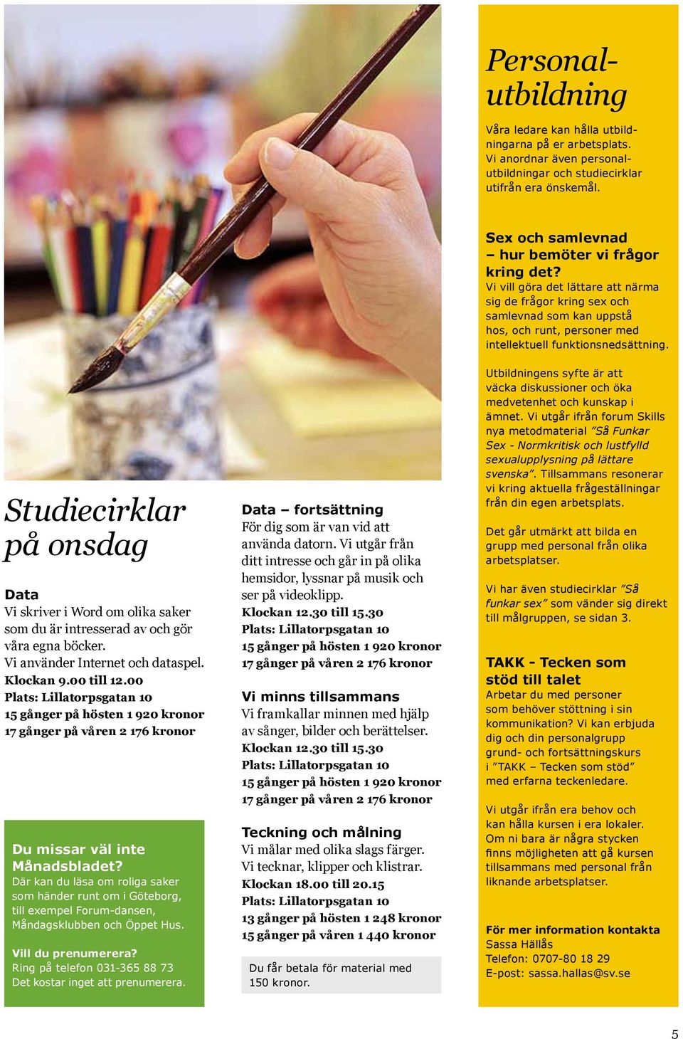 Där kan du läsa om roliga saker som händer runt om i Göteborg, till exempel Forum-dansen, Måndagsklubben och Öppet Hus. Vill du prenumerera?