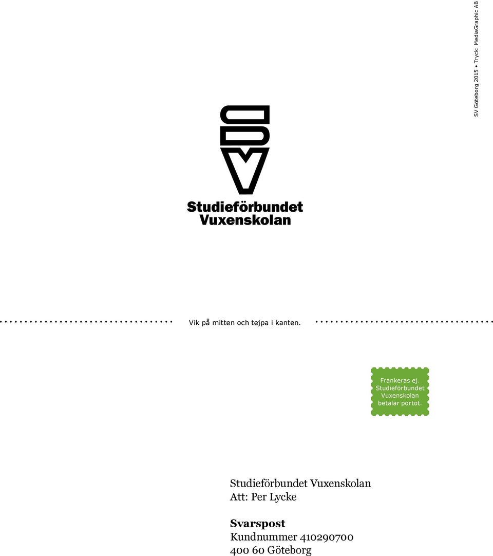 Studieförbundet Vuxenskolan betalar portot.