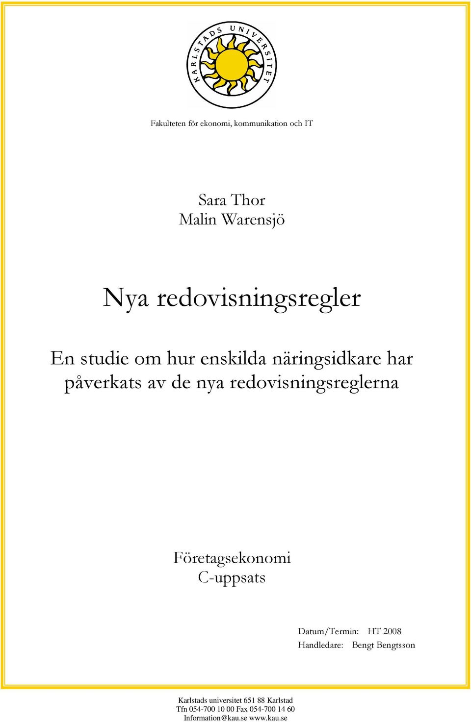 redovisningsreglerna Företagsekonomi C-uppsats Datum/Termin: HT 2008 Handledare: Bengt