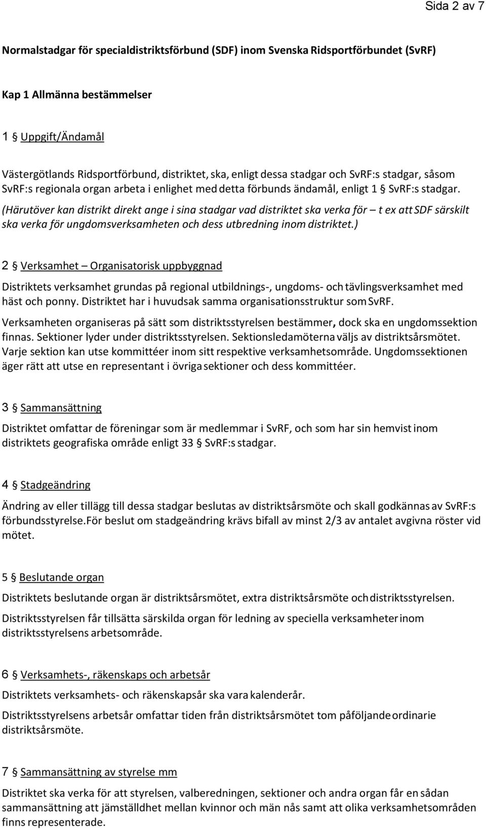 (Härutöver kan distrikt direkt ange i sina stadgar vad distriktet ska verka för t ex att SDF särskilt ska verka för ungdomsverksamheten och dess utbredning inom distriktet.