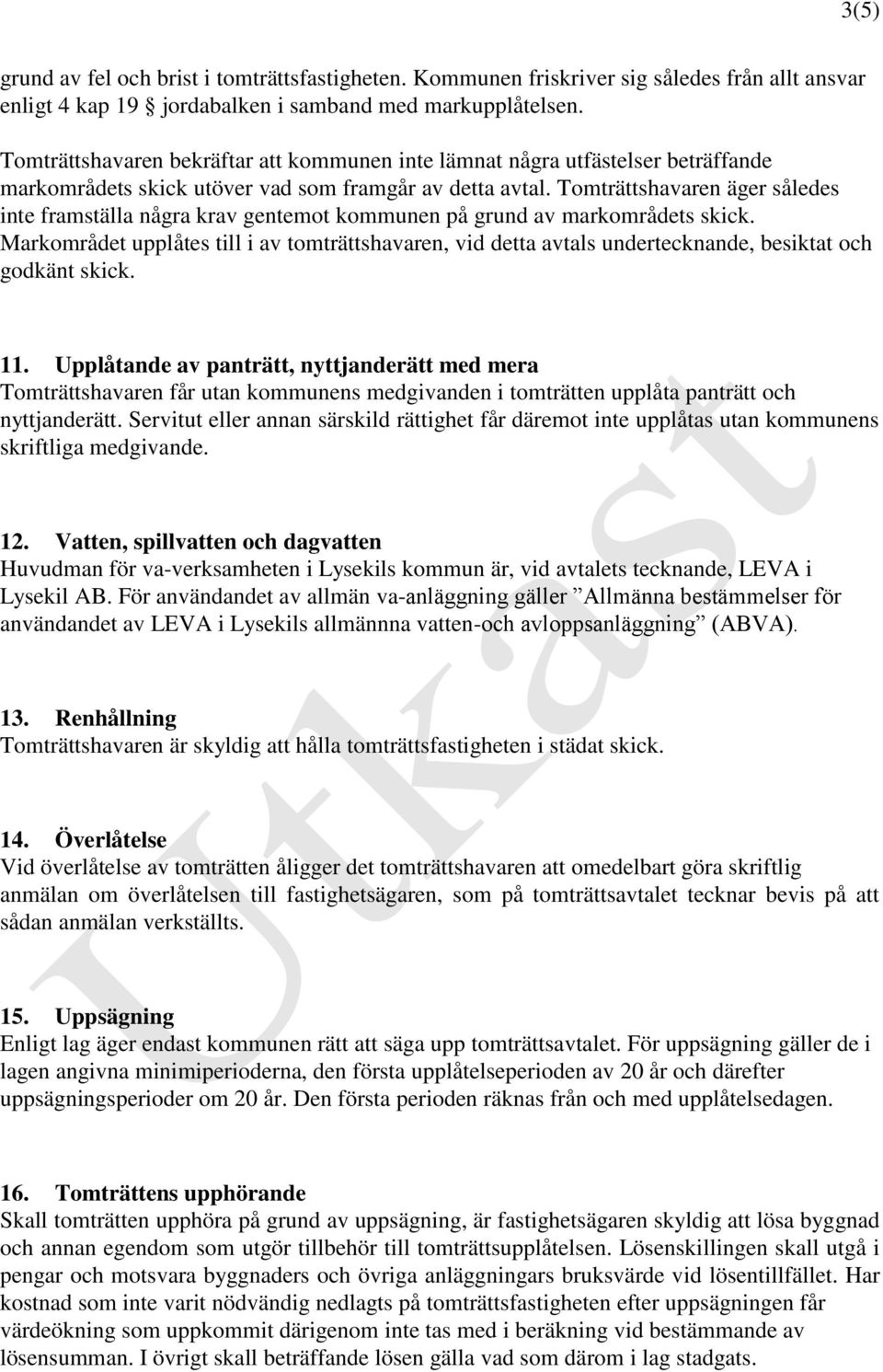 Tomträttshavaren äger således inte framställa några krav gentemot kommunen på grund av markområdets skick.