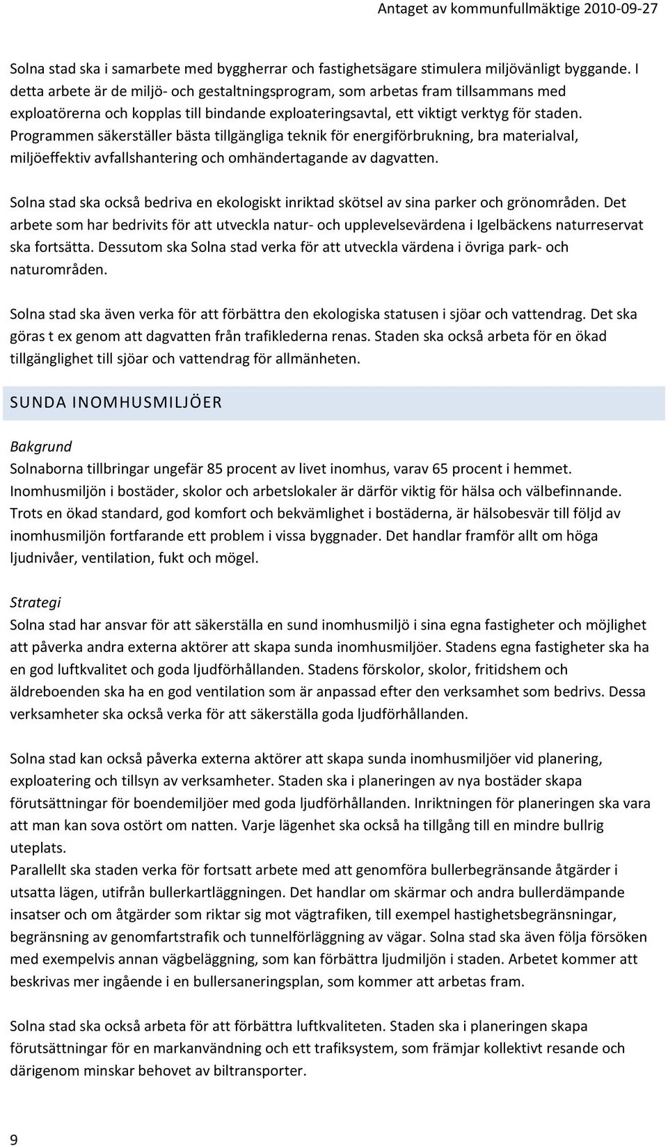 Programmen säkerställer bästa tillgängliga teknik för energiförbrukning, bra materialval, miljöeffektiv avfallshantering och omhändertagande av dagvatten.