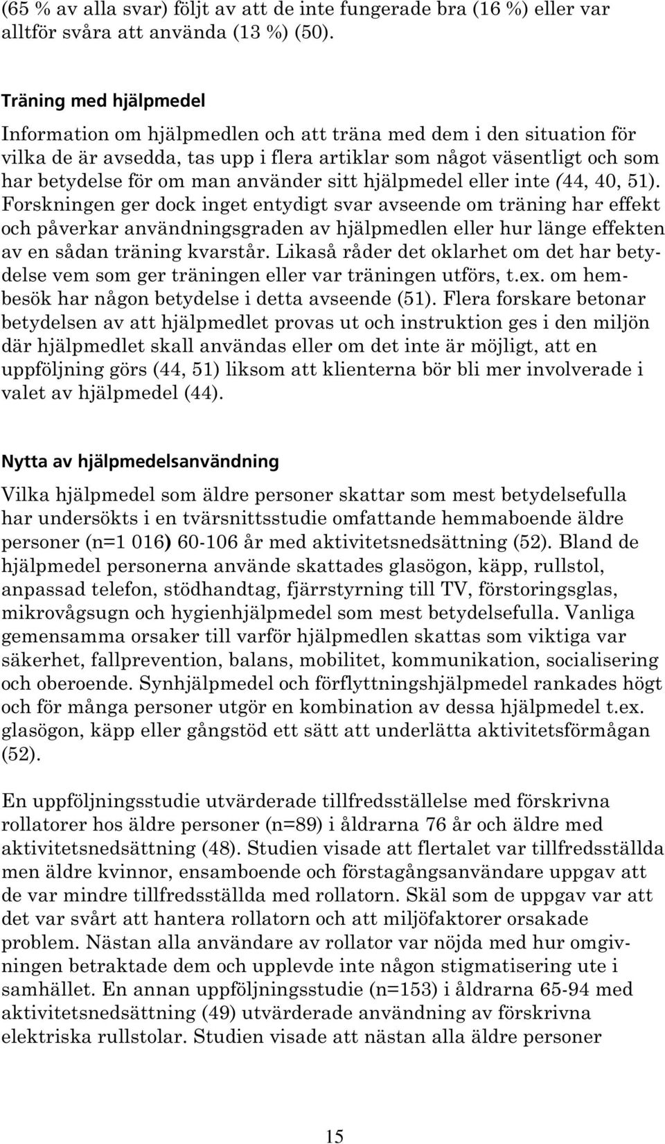 använder sitt hjälpmedel eller inte (44, 40, 51).