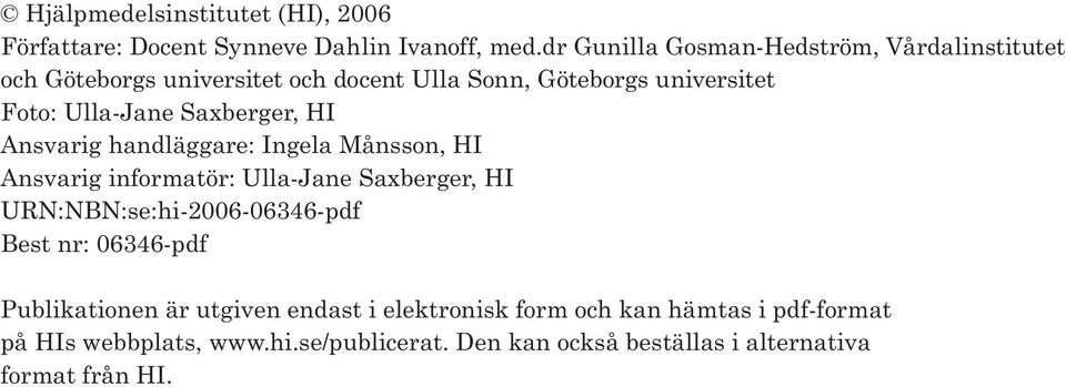 Saxberger, HI Ansvarig handläggare: Ingela Månsson, HI Ansvarig informatör: Ulla-Jane Saxberger, HI URN:NBN:se:hi-2006-06346-pdf