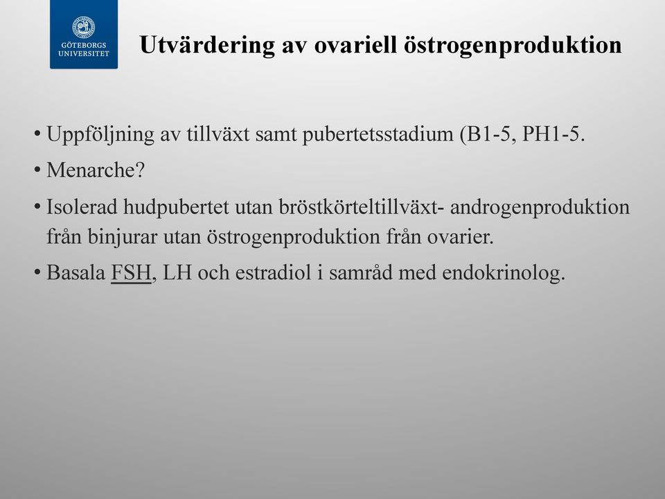 Isolerad hudpubertet utan bröstkörteltillväxt- androgenproduktion från