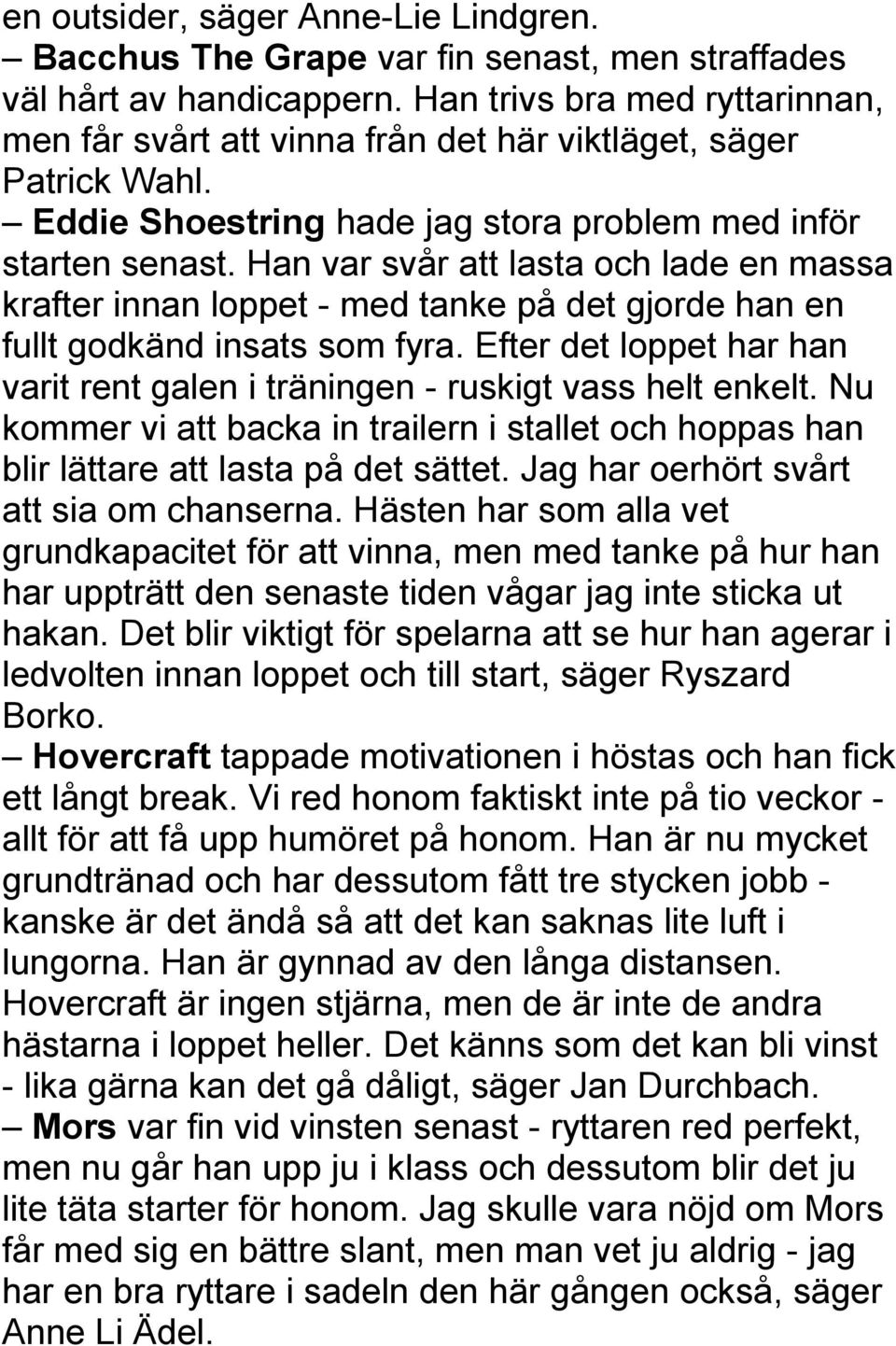 Han var svår att lasta och lade en massa krafter innan loppet - med tanke på det gjorde han en fullt godkänd insats som fyra.