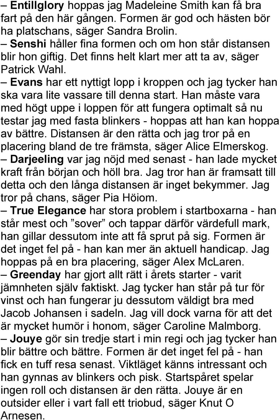 Evans har ett nyttigt lopp i kroppen och jag tycker han ska vara lite vassare till denna start.