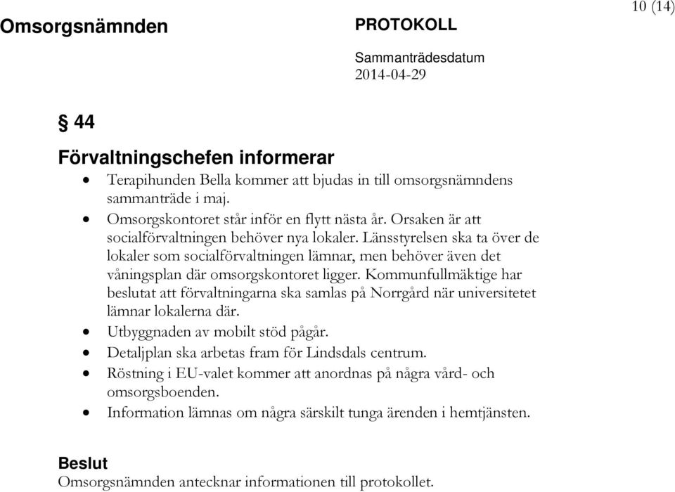 Kommunfullmäktige har beslutat att förvaltningarna ska samlas på Norrgård när universitetet lämnar lokalerna där. Utbyggnaden av mobilt stöd pågår.