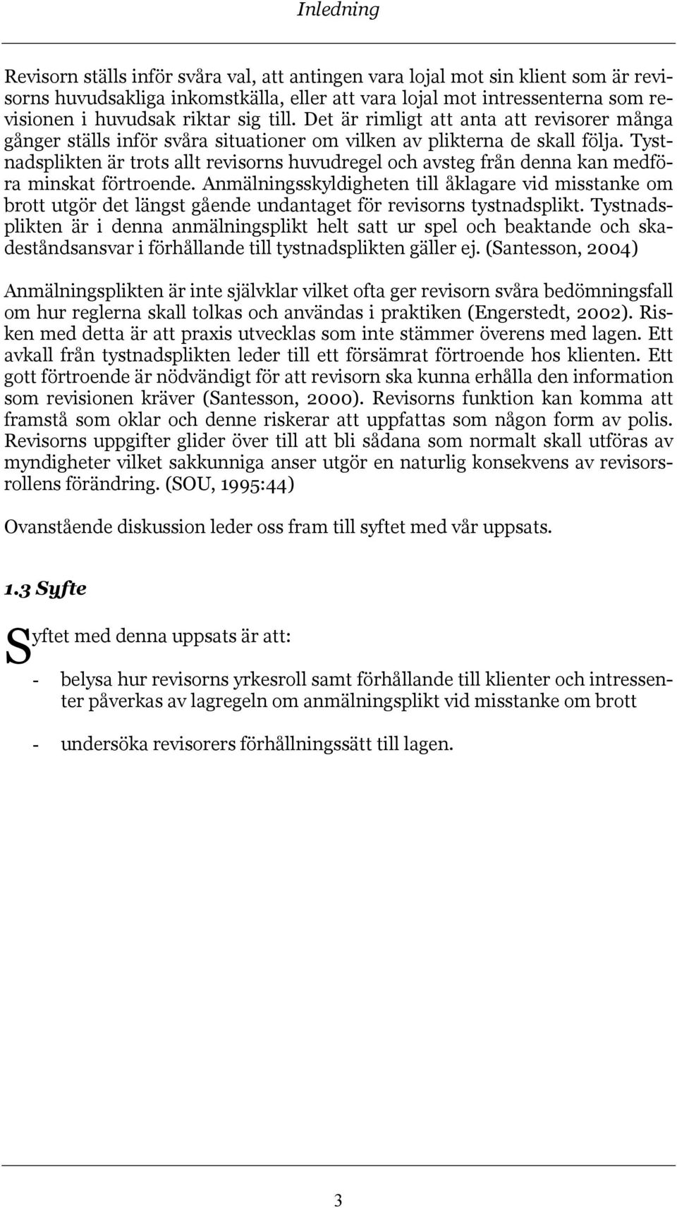 Tystnadsplikten är trots allt revisorns huvudregel och avsteg från denna kan medföra minskat förtroende.