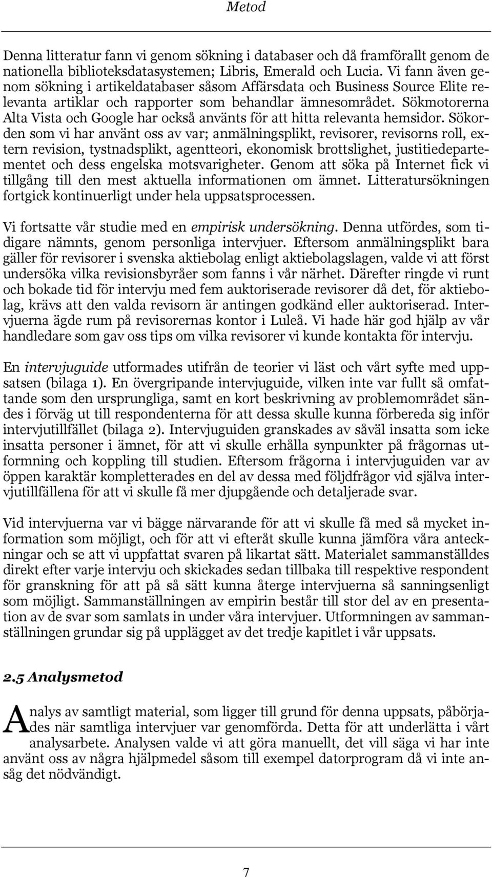 Sökmotorerna Alta Vista och Google har också använts för att hitta relevanta hemsidor.