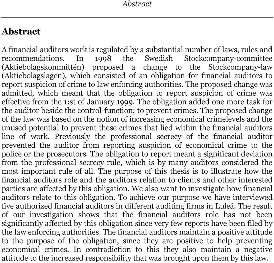 suspicion of crime to law enforcing authorities. The proposed change was admitted, which meant that the obligation to report suspicion of crime was effective from the 1:st of January 1999.