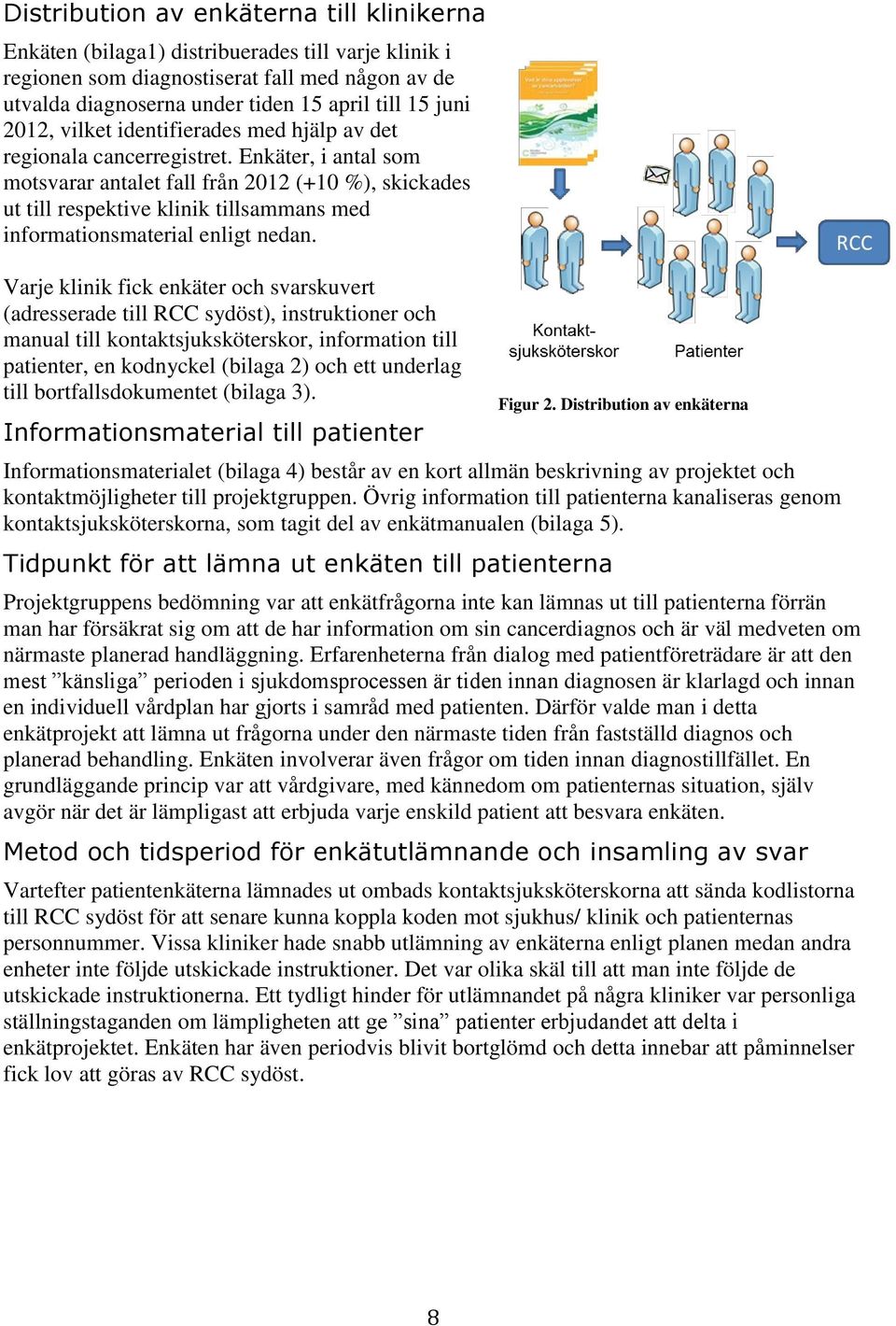 Enkäter, i antal som motsvarar antalet fall från 2012 (+10 %), skickades ut till respektive klinik tillsammans med informationsmaterial enligt nedan.