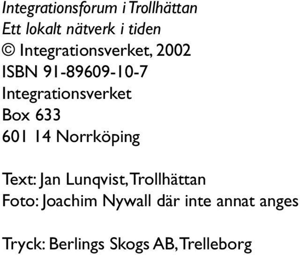 Box 633 601 14 Norrköping Text: Jan Lunqvist, Trollhättan Foto: