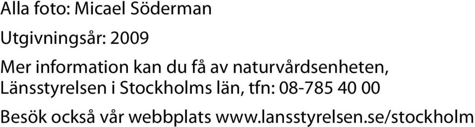 Länsstyrelsen i Stockholms län, tfn: 08-785 40 00