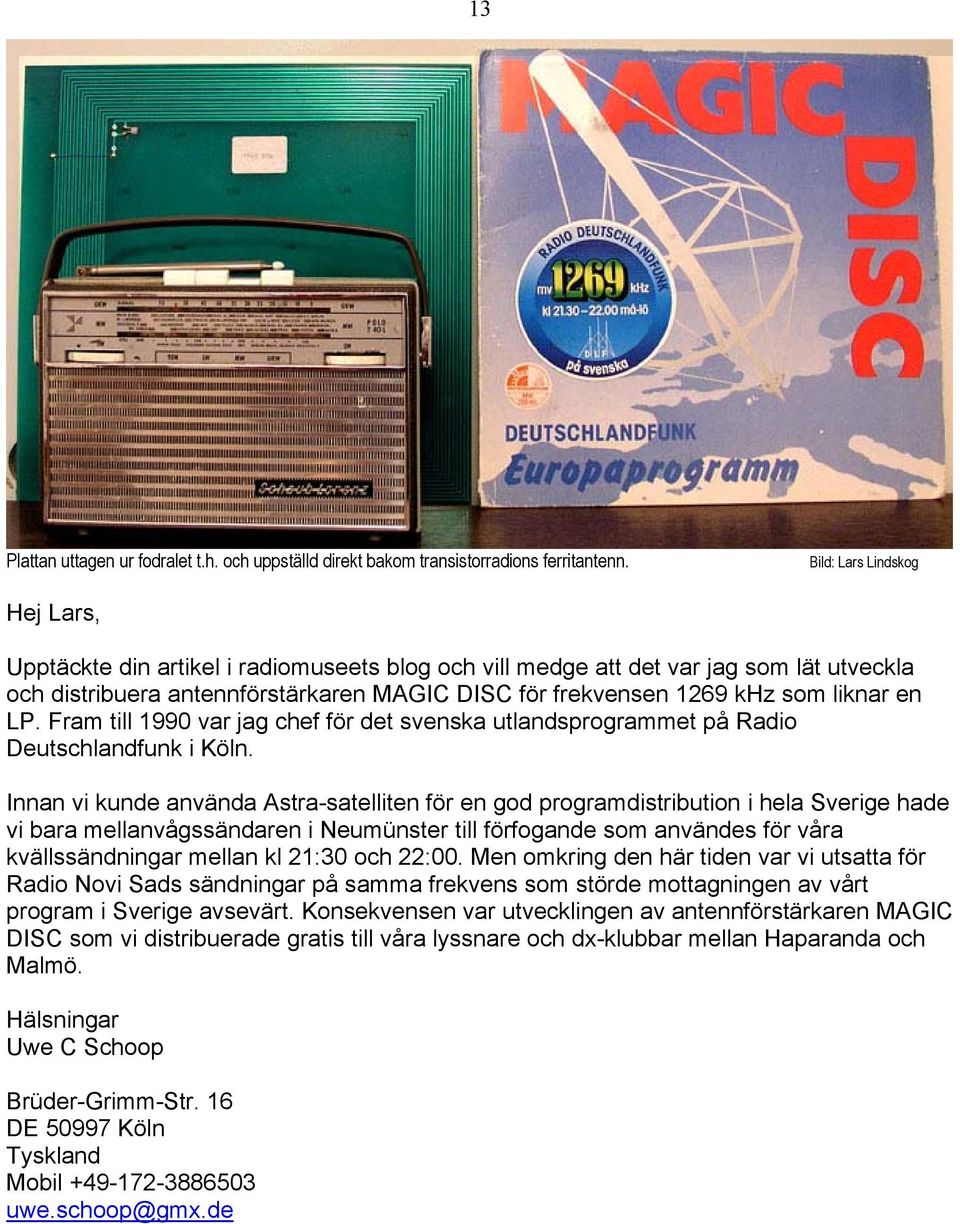 liknar en LP. Fram till 1990 var jag chef för det svenska utlandsprogrammet på Radio Deutschlandfunk i Köln.