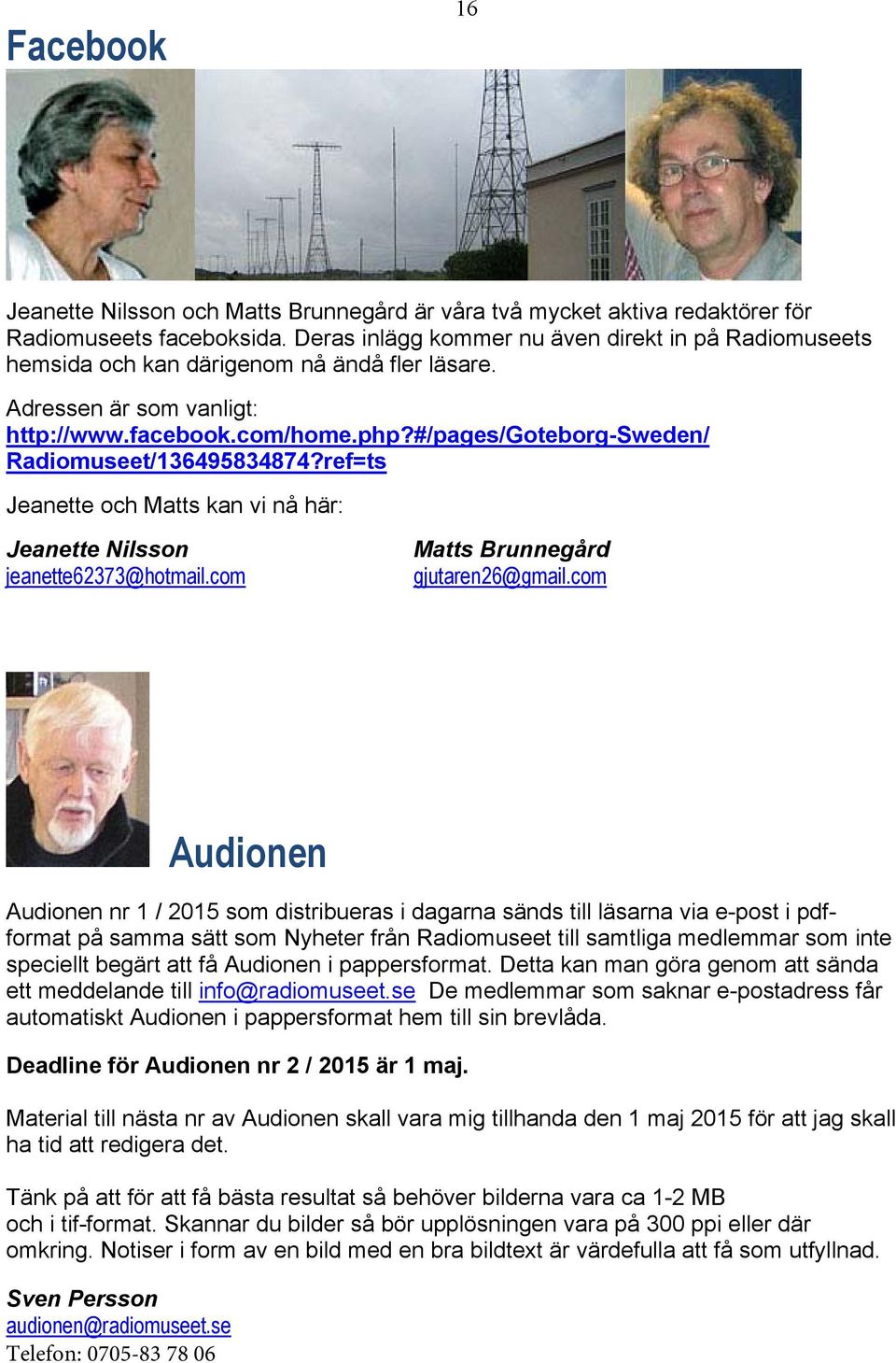 #/pages/goteborg-sweden/ Radiomuseet/136495834874?ref=ts Jeanette och Matts kan vi nå här: Jeanette Nilsson jeanette62373@hotmail.com Matts Brunnegård gjutaren26@gmail.