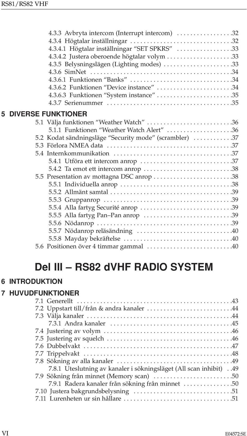 ..............................34 4.3.6.2 Funktionen Device instance.......................34 4.3.6.3 Funktionen System instance.......................35 4.3.7 Serienummer......................................35 5 DIVERSE FUNKTIONER 5.