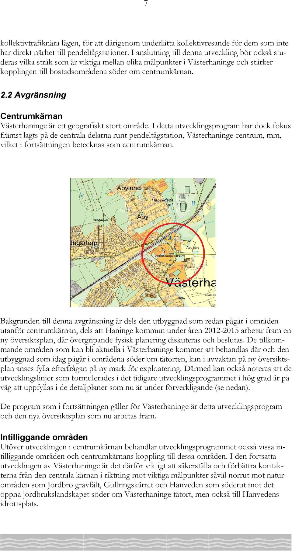 2 Avgränsning Centrumkärnan Västerhaninge är ett geografiskt stort område.