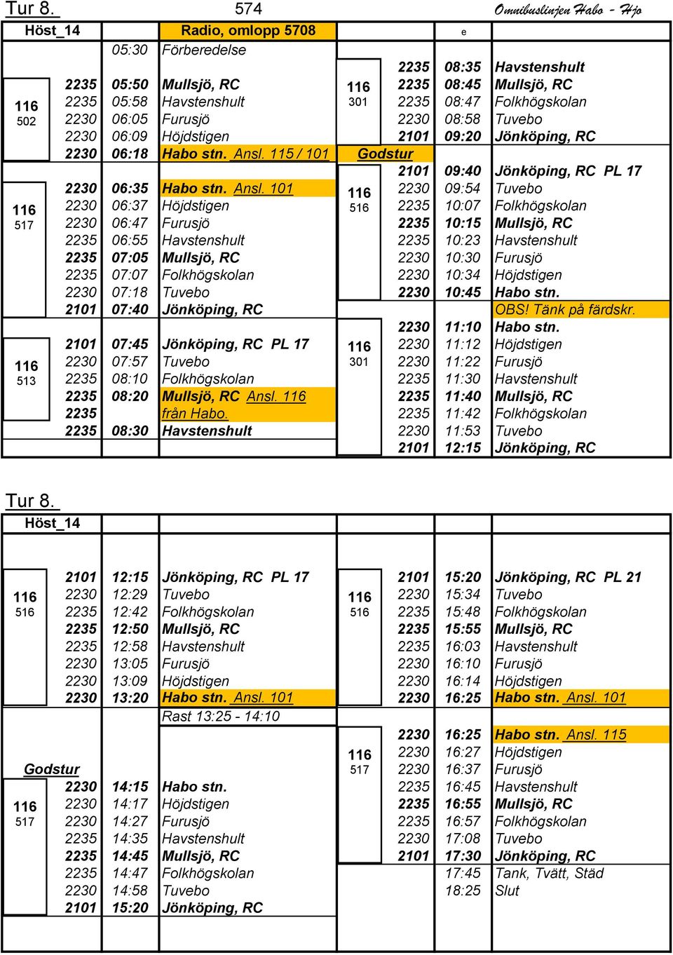 Folkhögskolan 2230 06:05 Furusjö 2230 08:58 Tuvebo 2230 06:09 Höjdstigen 2 09:20 Jönköping, RC 2230 06:18 Habo stn. Ansl.