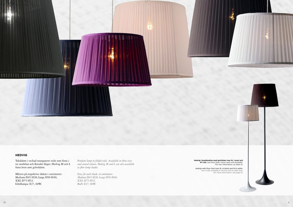 Hedvig M and L are also available as floor lamp shades. Sizes for each shade, in centimeters: Medium D45 H28; Large D50 H40; XXL D75 H52. Bulb: E27, 60W.