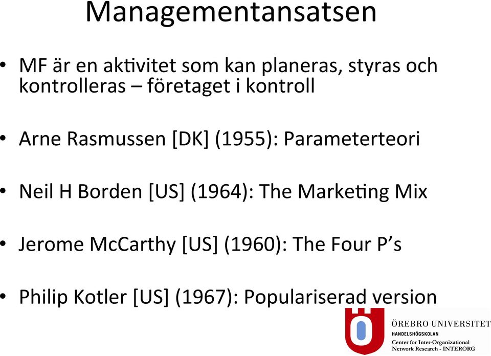 Parameterteori Neil H Borden [US] (1964): The MarkeTng Mix Jerome