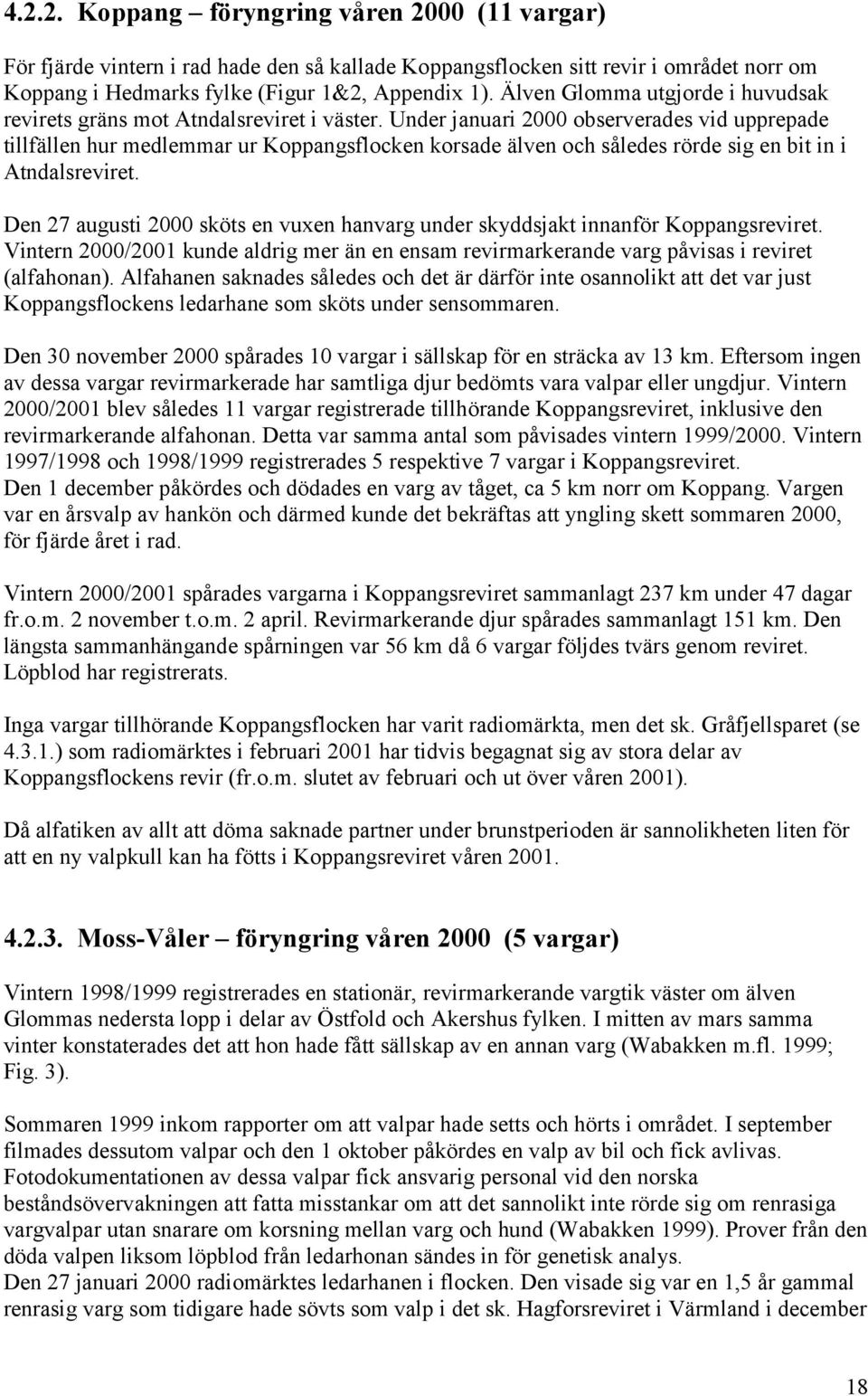 Under januari 2000 observerades vid upprepade tillfällen hur medlemmar ur Koppangsflocken korsade älven och således rörde sig en bit in i Atndalsreviret.