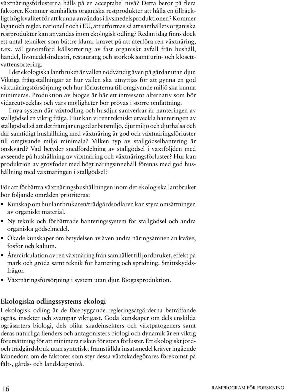 Kommer lagar och regler, nationellt och i EU, att utformas så att samhällets organiska restprodukter kan användas inom ekologisk odling?