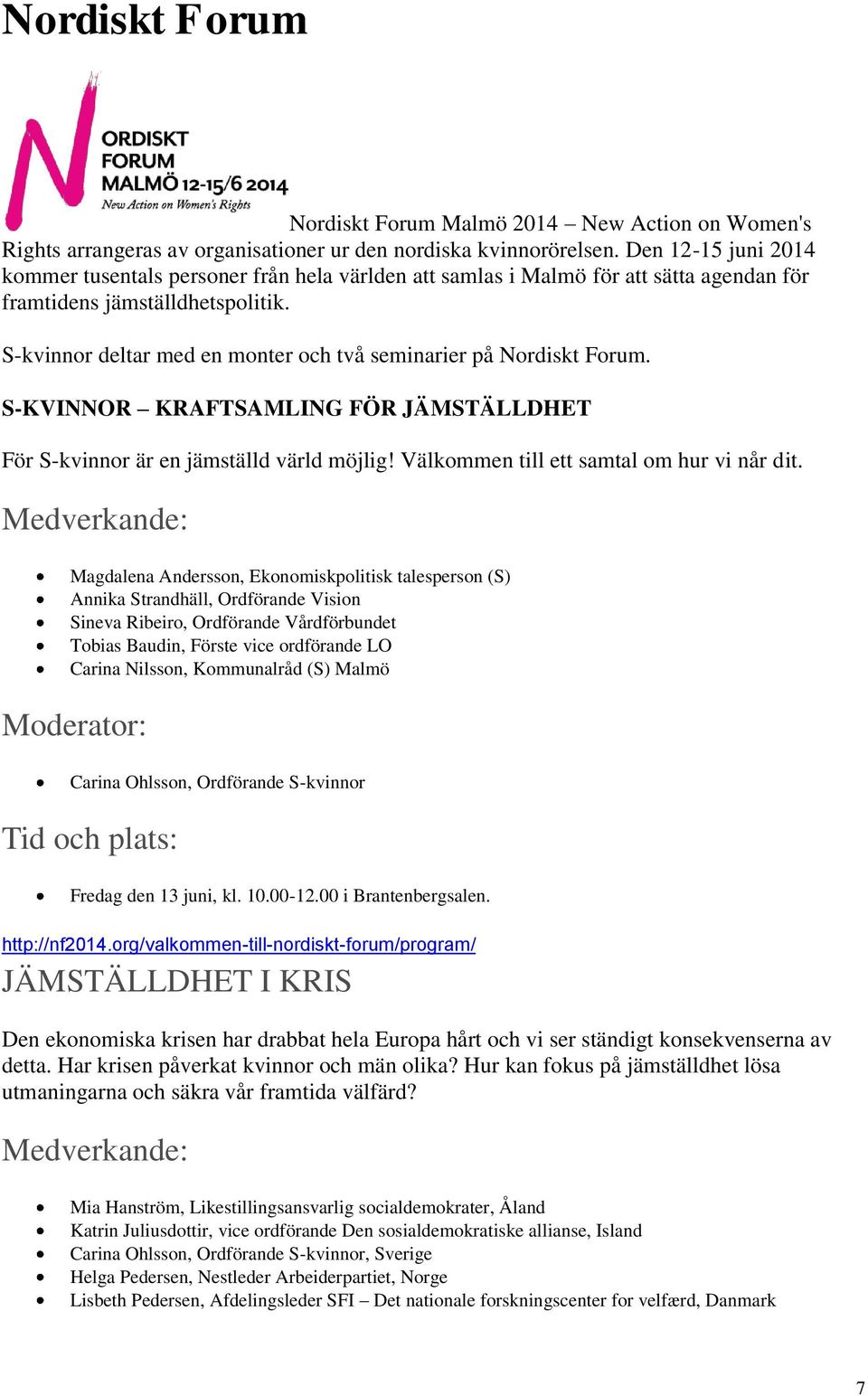 S-kvinnor deltar med en monter och två seminarier på Nordiskt Forum. S-KVINNOR KRAFTSAMLING FÖR JÄMSTÄLLDHET För S-kvinnor är en jämställd värld möjlig! Välkommen till ett samtal om hur vi når dit.