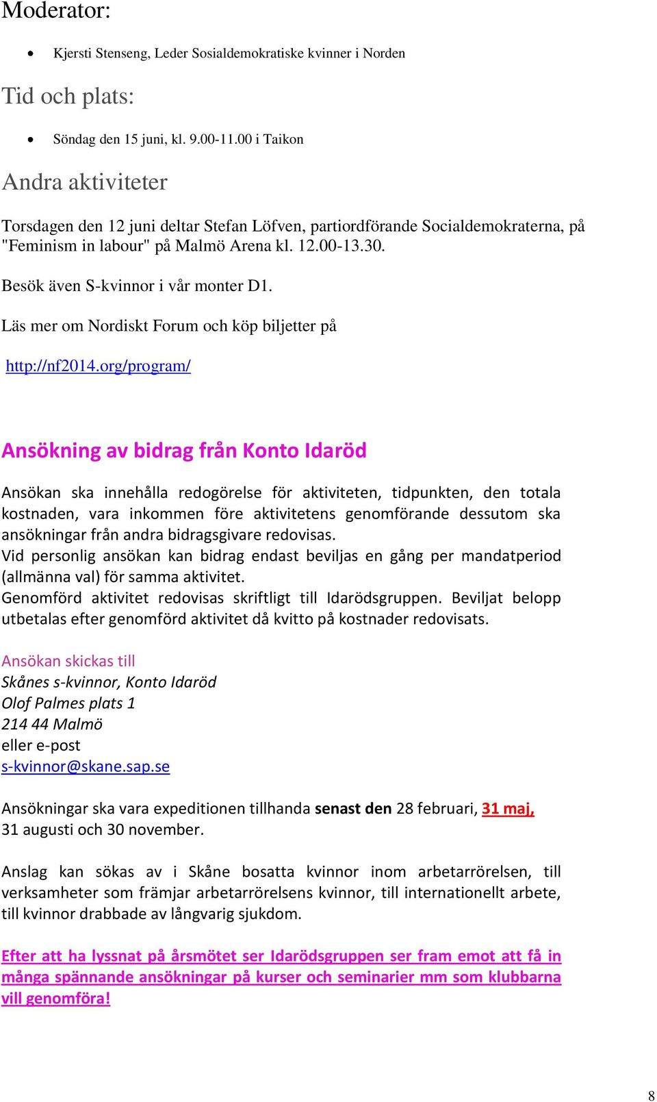 Besök även S-kvinnor i vår monter D1. Läs mer om Nordiskt Forum och köp biljetter på http://nf2014.