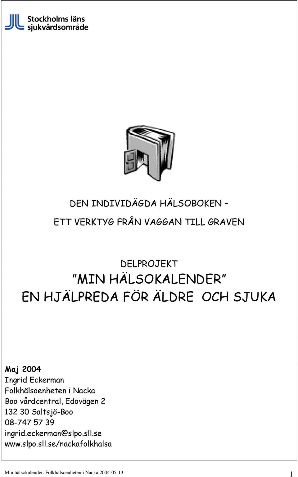 Eckerman Folkhälsoenheten i Nacka Boo vårdcentral, Edövägen 2 132 30