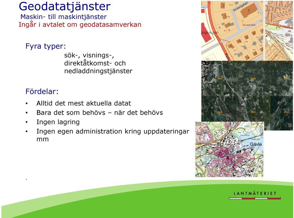 nedladdningstjänster Fördelar: Alltid det mest aktuella datat Bara det