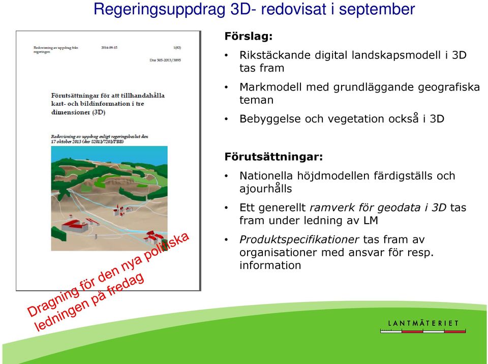 Förutsättningar: Nationella höjdmodellen färdigställs och ajourhålls Ett generellt ramverk för