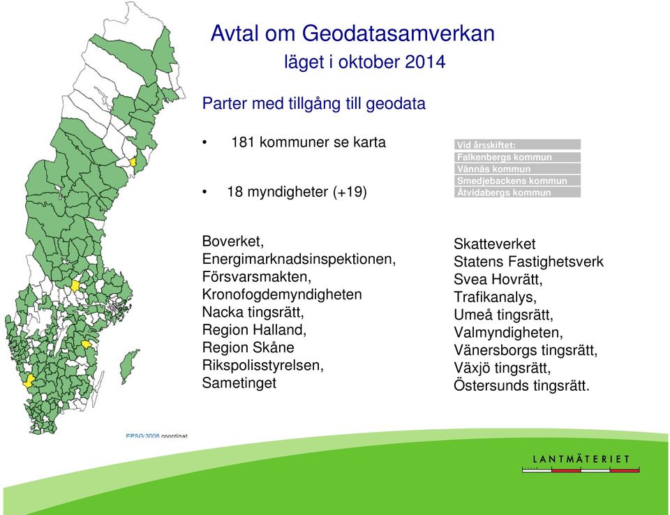 Försvarsmakten, Kronofogdemyndigheten Nacka tingsrätt, Region Halland, Region Skåne Rikspolisstyrelsen, Sametinget Skatteverket