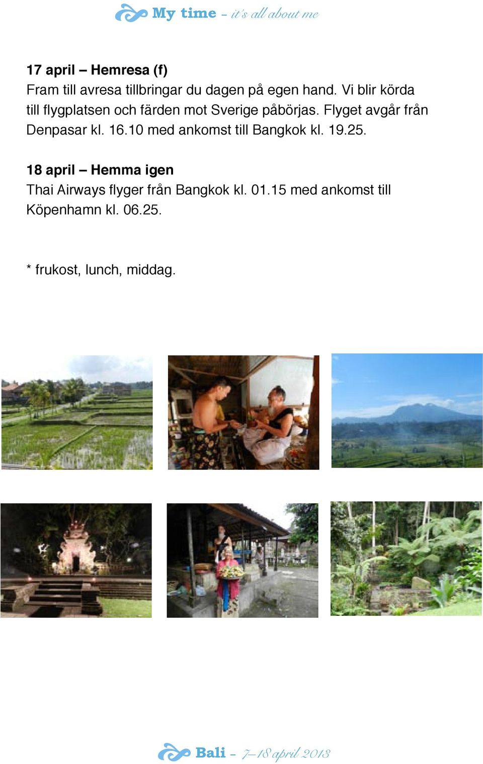 Flyget avgår från Denpasar kl. 16.10 med ankomst till Bangkok kl. 19.25.