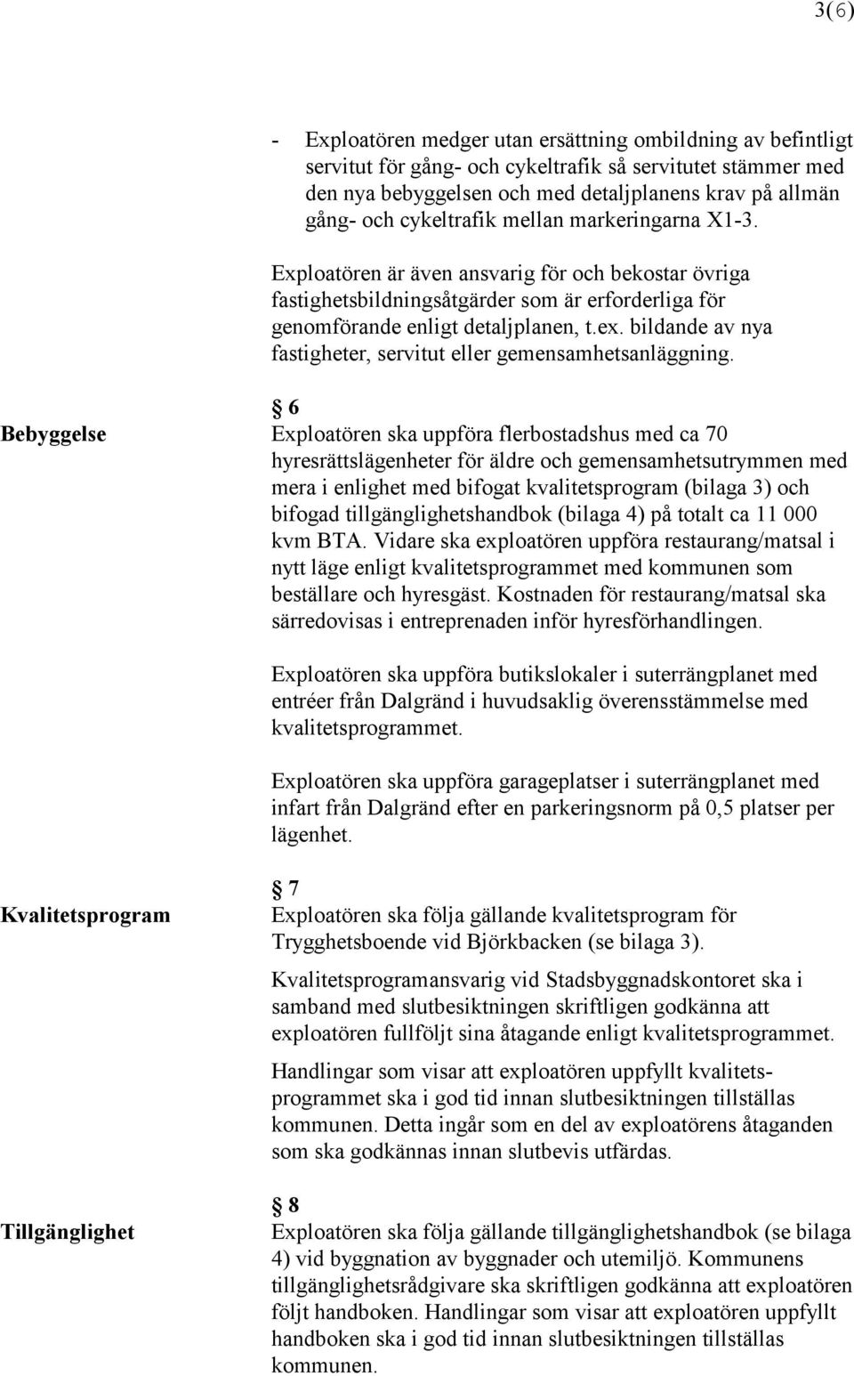 bildande av nya fastigheter, servitut eller gemensamhetsanläggning.