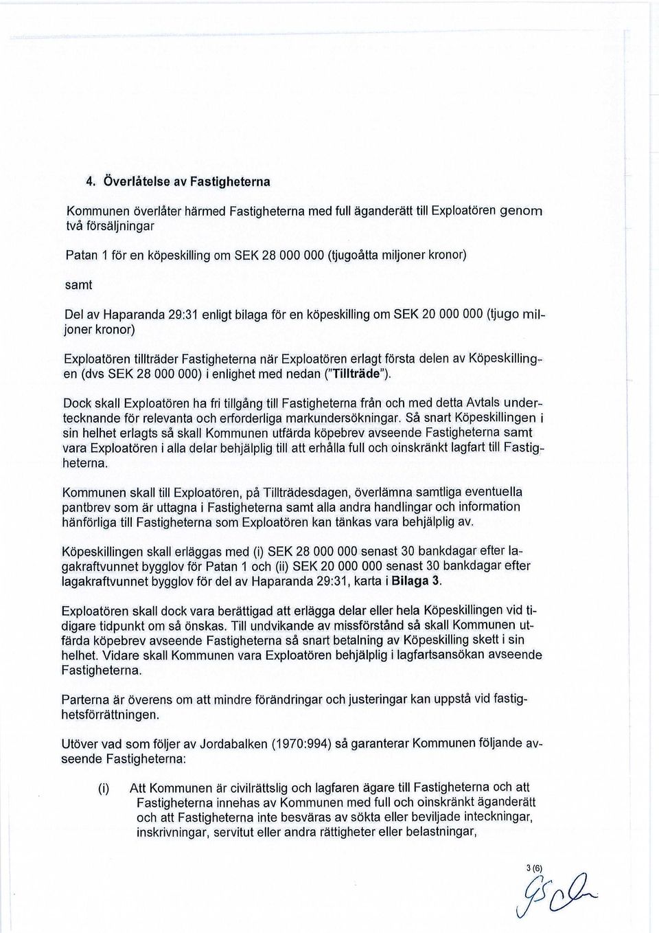 Köpeskillingen (dvs SEK 28 000 000) i enlighet med nedan ("Tillträde").