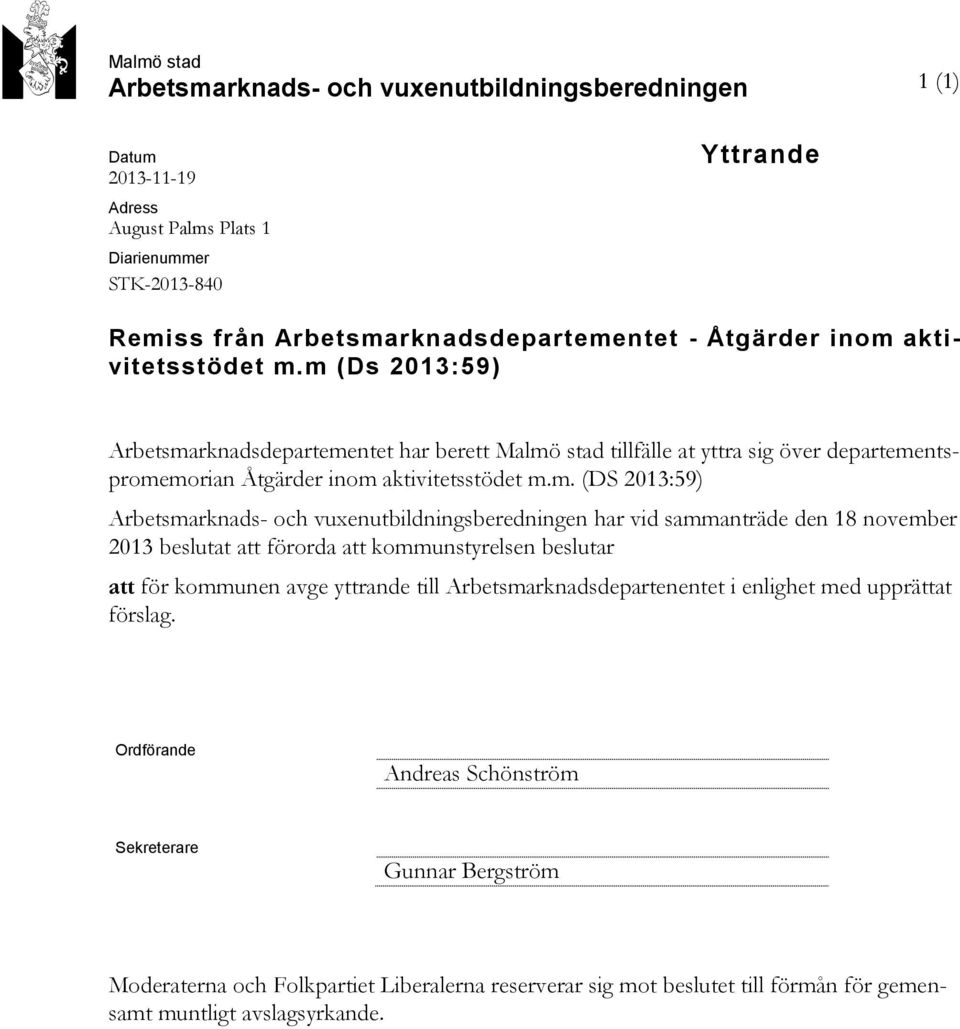 Arbetsmarknads- och vuxenutbildningsberedningen har vid sammanträde den 18 november 2013 beslutat att förorda att kommunstyrelsen beslutar att för kommunen avge yttrande till