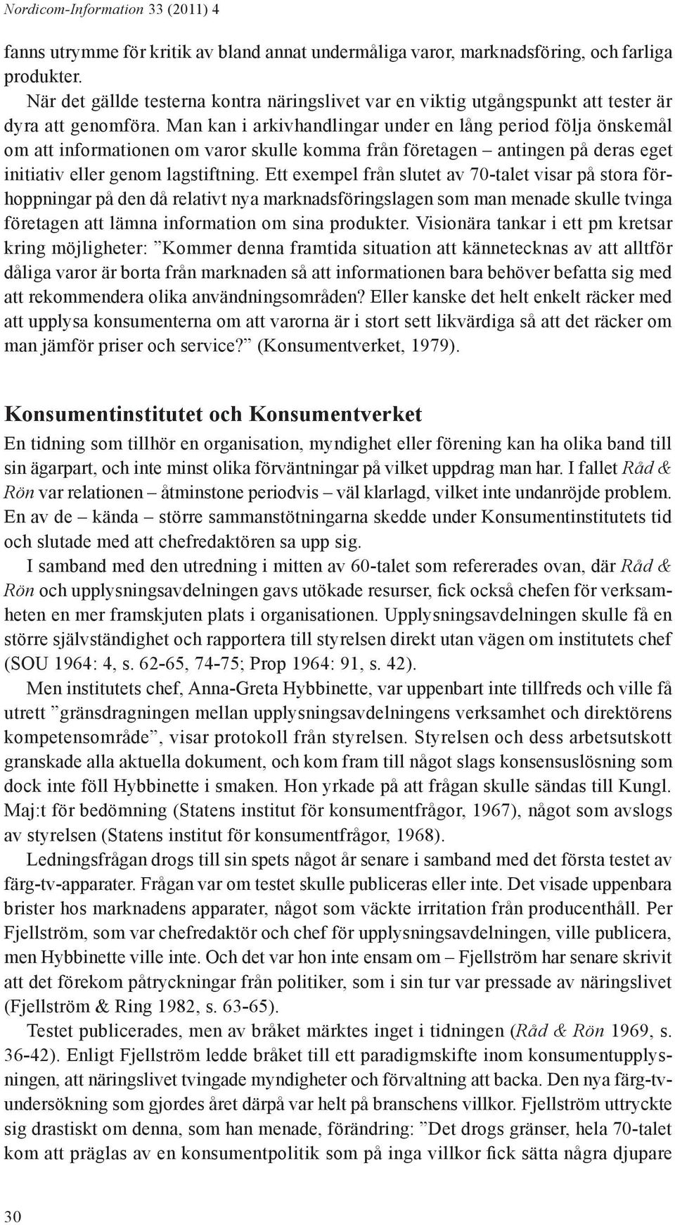 Man kan i arkivhandlingar under en lång period följa önskemål om att informationen om varor skulle komma från företagen antingen på deras eget initiativ eller genom lagstiftning.