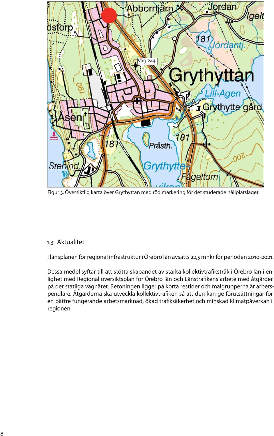 Dessa medel syftar till att stötta skapandet av starka kollektivtrafikstråk i Örebro län i enlighet med Regional översiktsplan för Örebro län och Länstrafikens arbete