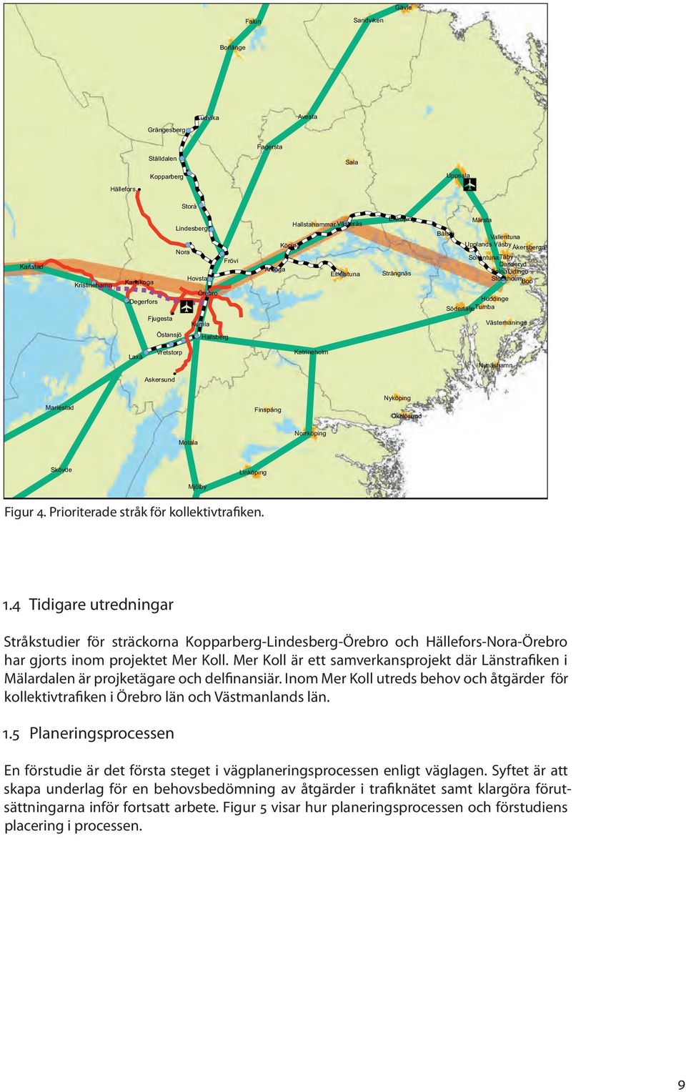 Mer Koll är ett samverkansprojekt där Länstrafiken i Mälardalen är projketägare och delfinansiär.