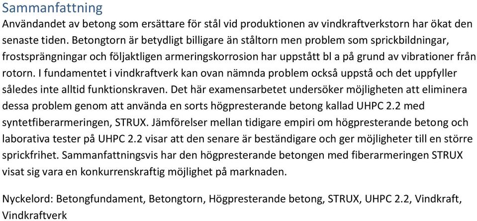 I fundamentet i vindkraftverk kan ovan nämnda problem också uppstå och det uppfyller således inte alltid funktionskraven.