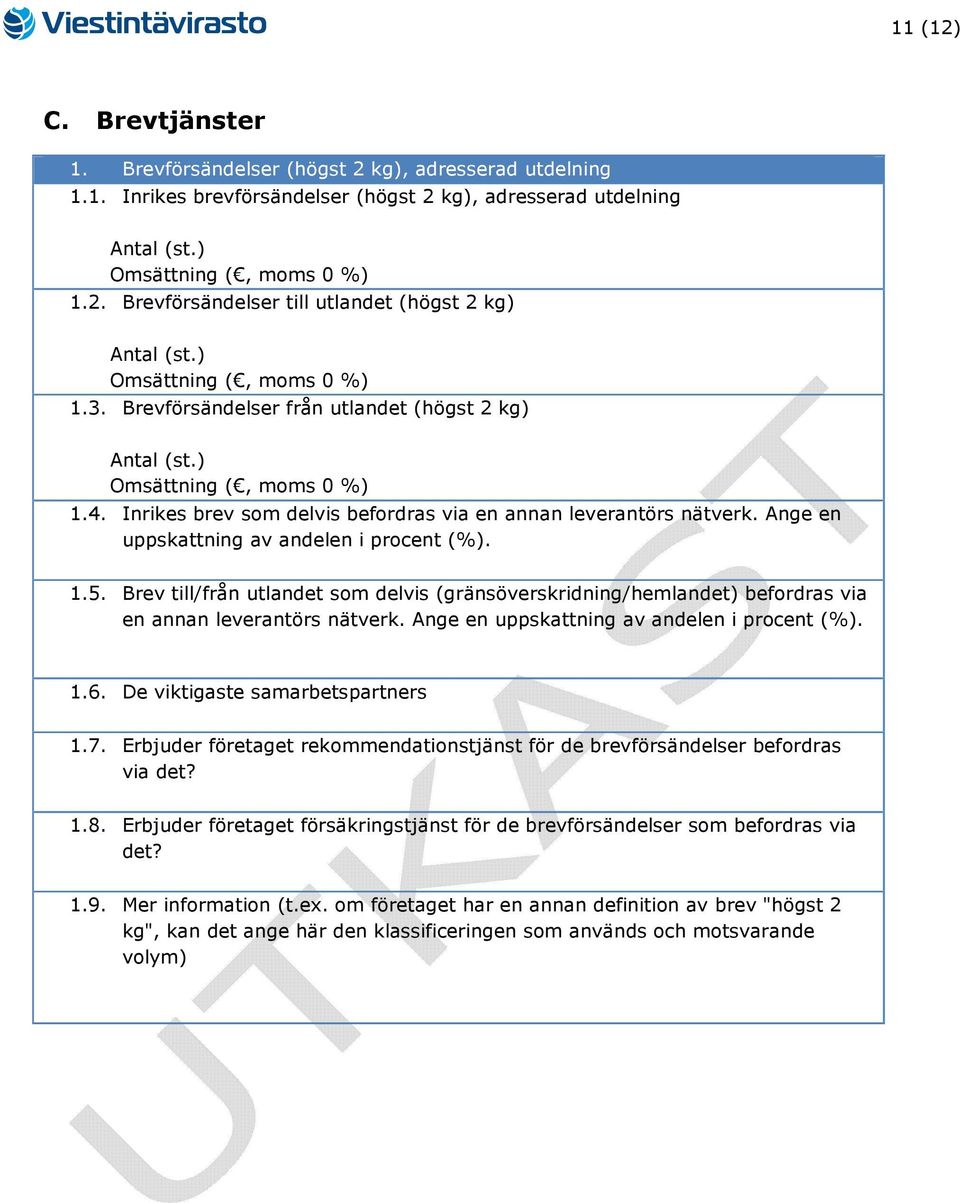 Brev till/från utlandet som delvis (gränsöverskridning/hemlandet) befordras via en annan leverantörs nätverk. Ange en uppskattning av andelen i procent (%). 1.6. De viktigaste samarbetspartners 1.7.