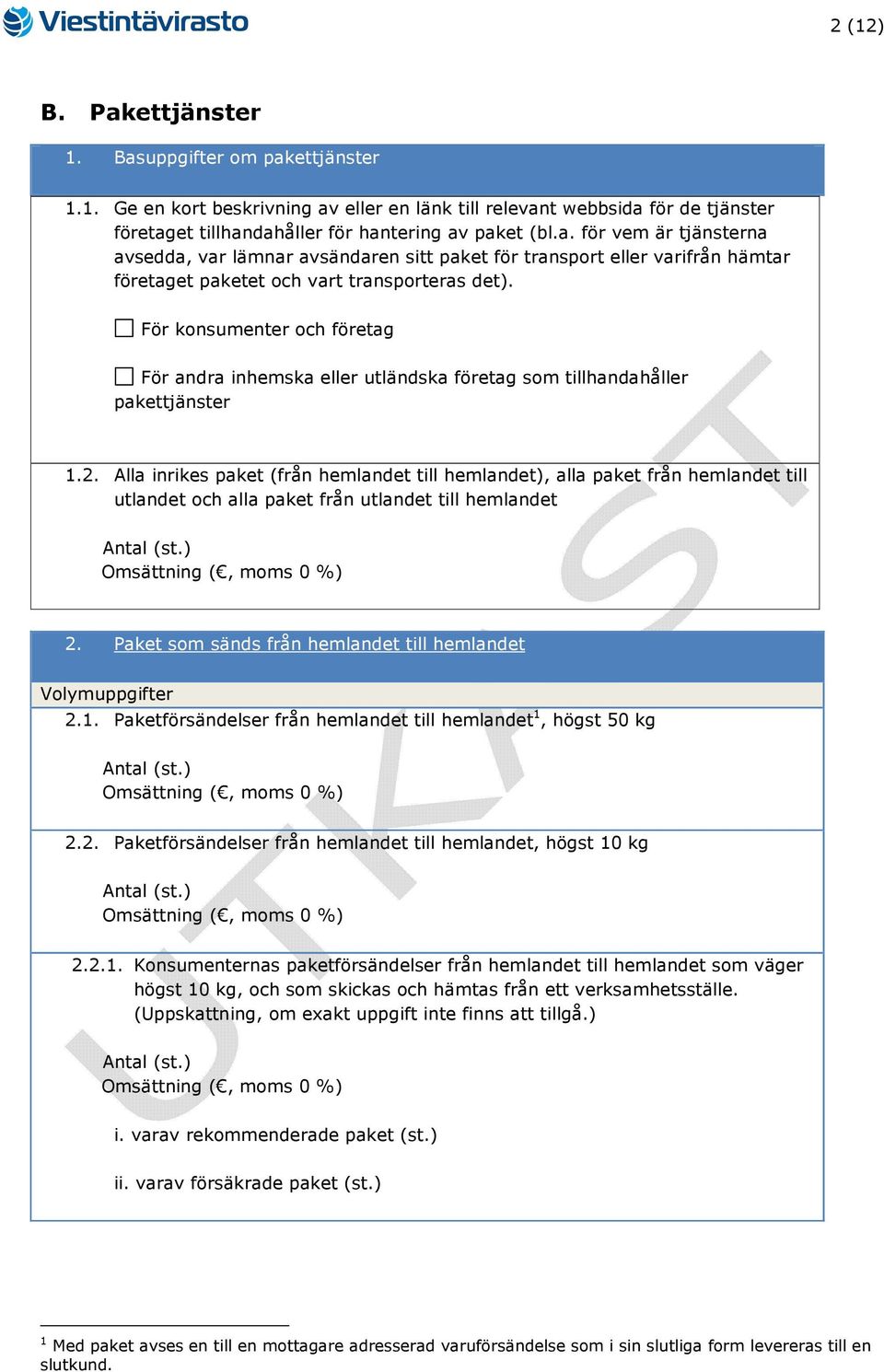 Alla inrikes paket (från hemlandet till hemlandet), alla paket från hemlandet till utlandet och alla paket från utlandet till hemlandet 2.