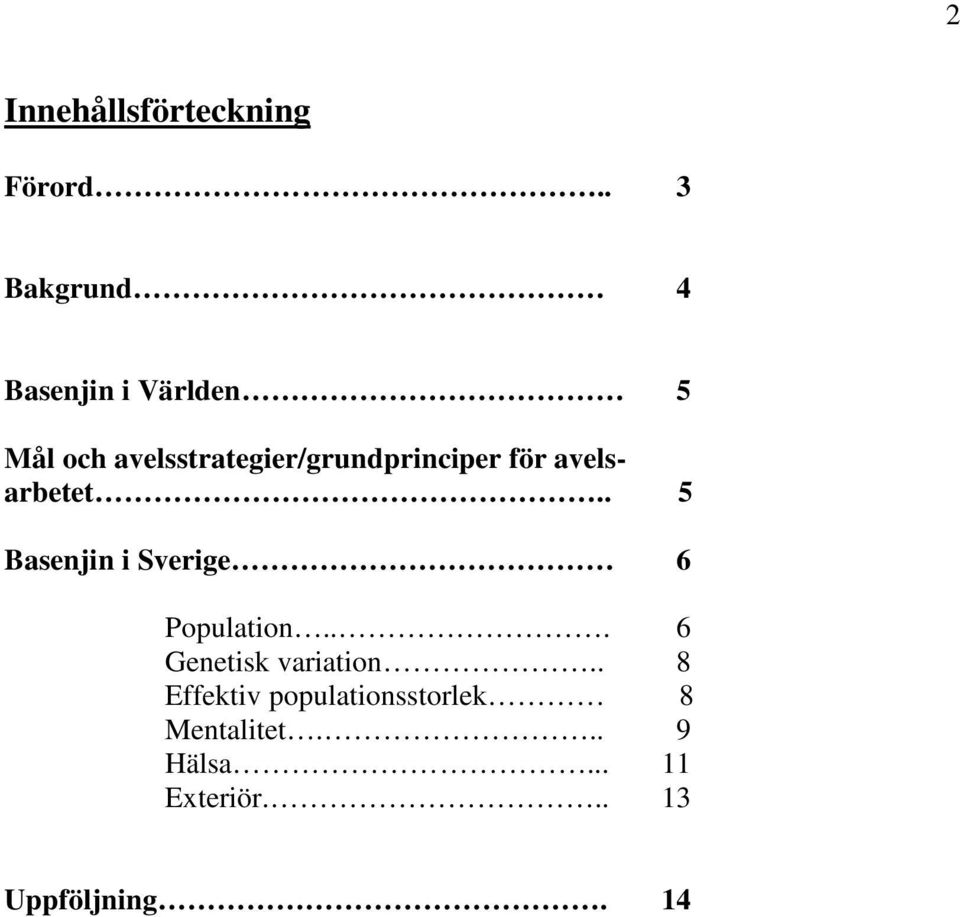 avelsstrategier/grundprinciper för avelsarbetet.